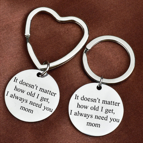 "It Doesn't Matter How Old I get, I Always Need You mom" Keychain Gift for Mom