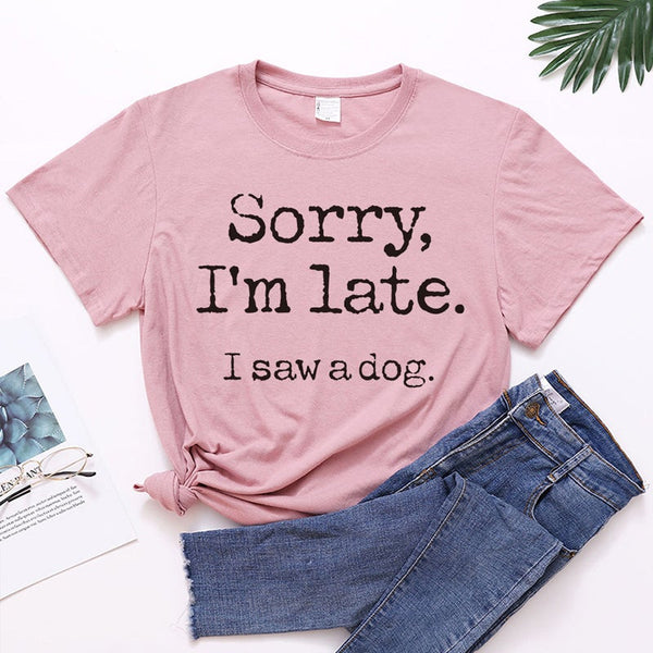 Sorry I'm Later - Letter Print T-shirt for Dog Lovers