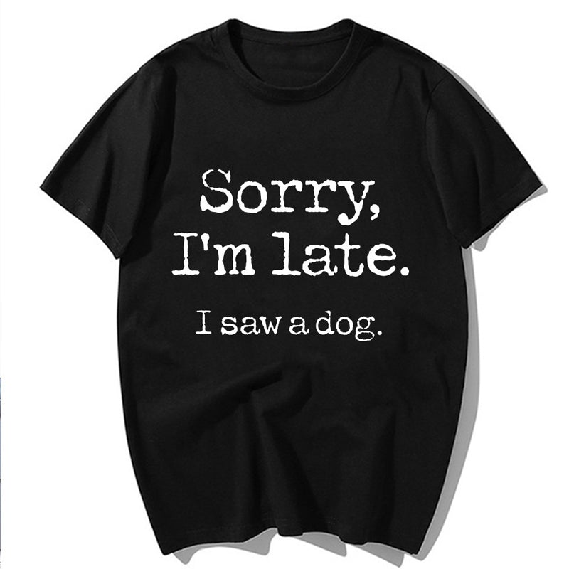 Sorry I'm Later - Letter Print T-shirt for Dog Lovers