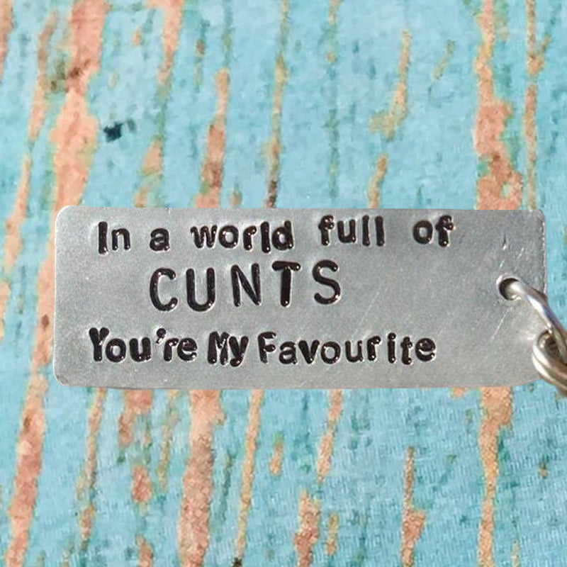 In A World Full of CUNTS You're My Favourite Funny Keychain